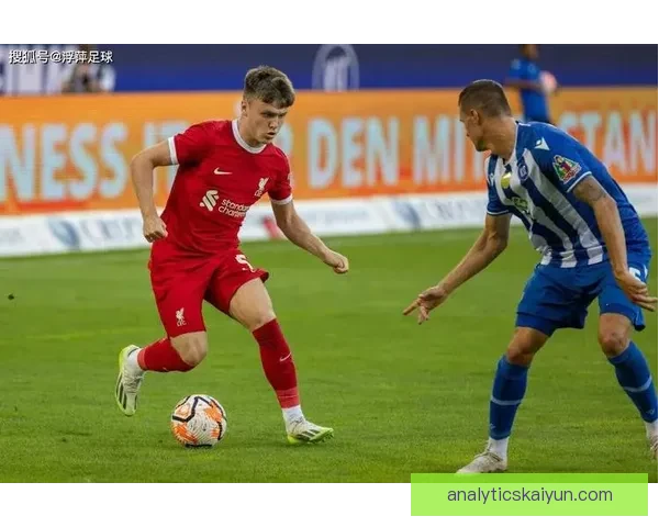 巴尔德近期表现稳健，足球成长历程引人关注与期待